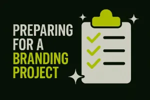 Landscape graphic with bold uppercase text on the left reading ‘PREPARING FOR A BRANDING PROJECT’ in light gray and lime green, next to a light gray clipboard with three lime green checkmarks on the right, all set against a dark green background with star-like accents.